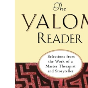 Yalom Reader: Selections From The Work Of A Master Therapist And Storyteller