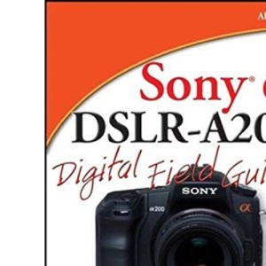 Sony Alpha DSLR–A200 Digital Field Guide