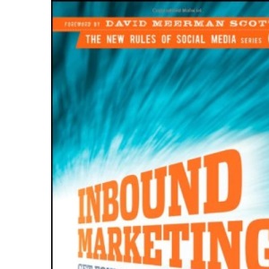 Inbound Marketing: Get Found Using Google, Social Media and Blogs (New Rules Social Media Series)