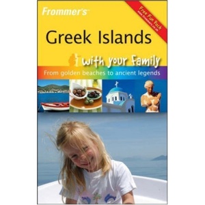 Frommer's Greek Islands with Your Family: From Golden Beaches to Ancient Legends (Frommers With Your Family Series)