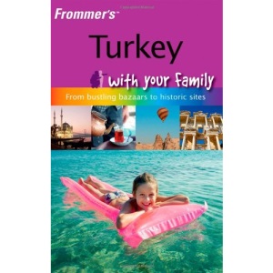 Frommer's Turkey with Your Family: from Bustling Bazaars to Historic Sites (Frommers With Your Family Series)