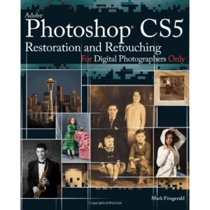 Photoshop CS5 Restoration and Retouching for Digital Photographers Only (For Only)