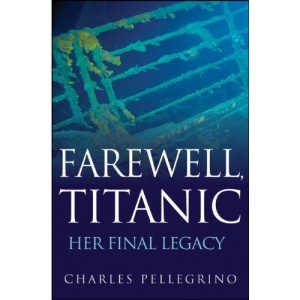 Farewell, Titanic: Her Final Legacy