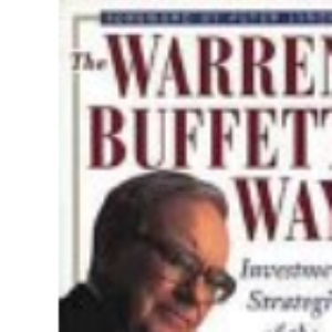 The Warren Buffett Way: Investment Strategies of the World's Greatest Investor