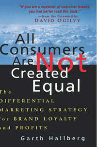 All Consumers are Not Created Equal: Differential Marketing Strategy for Brand Growth and Profits