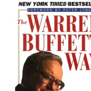 The Warren Buffett Way: Investment Strategies of the World's Greatest Investor
