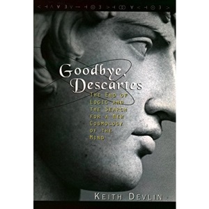 Goodbye Descartes: End of Logic and the Search for a New Cosmology of the Mind