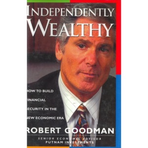 Independently Wealthy: How to Build Financial Security in the New Economic Era