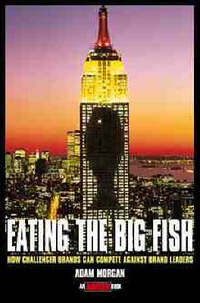 Eating the Big Fish: How Challenger Brands Can Compete Against Brand Leaders (Adweek Book)