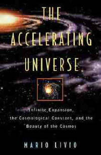 The Accelerating Universe: Infinite Expansion, the Cosmological Constant and the Beauty of the Cosmos (Wiley Popular Science)
