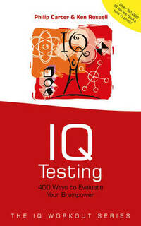 IQ Testing: 400 Ways to Evaluate Your Brainpower (The IQ Workout Series)