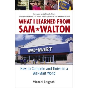 What I Learned from Sam Walton: How to Compete and Thrive in a Wal-Mart World