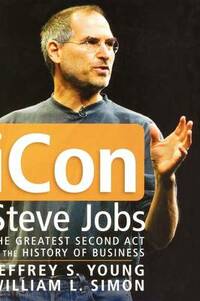 Icon Steve Jobs: The Greatest Second Act in the History of Business