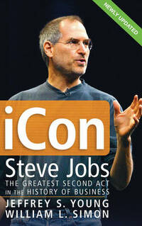 iCon: Steve Jobs: The Greatest Second Act in the History of Business