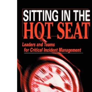 Sitting in the Hot Seat: Leaders and Teams for Critical Incident Management
