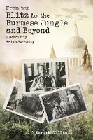 From the Blitz to the Burmese Jungle and Beyond: a Memoir by Hennessy