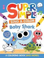 Super Simple™ Sing & Color: Baby Shark Coloring Book.