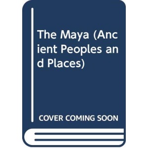 The Maya (Ancient Peoples and Places)