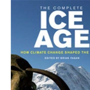 The Complete Ice Age: How Climate Change Shaped the World