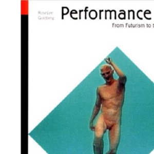 Performance Art: From Futurism to the Present (World of Art)