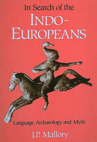 In Search of the Indo-Europeans: Language, Archaeology and Myth