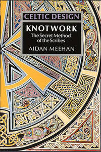 Celtic Design: Knotwork: The Secret Method of the Scribes