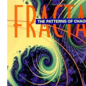 Fractals: The Patterns of Chaos - Discovering a New Aesthetic of Art, Science and Nature