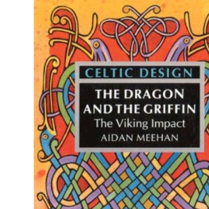 Celtic Design: The Dragon and the Griffin: The Viking Impact