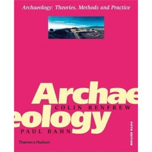 Archaeology: Theories, Methods and Practice
