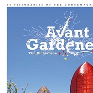 Avant Gardeners: 50 Visionaries of the Contemporary Landscape