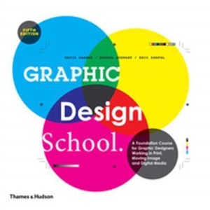 Graphic Design School: A Foundation Course for Graphic Designers Working in Print, Moving Image and Digital Media (5 Edition))
