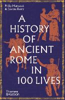 A History of Ancient Rome in 100 Lives