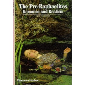 The Pre-Raphaelites: Romance and Realism (New Horizons)