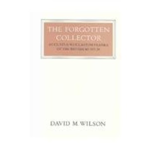 The Forgotten Collector: Augustus Wollaston Franks of the British Museum (Walter Neurath Memorial Lectures)