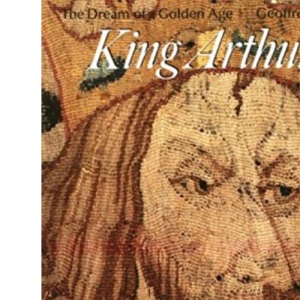 King Arthur: The Dream of a Golden Age (Art & Imagination)