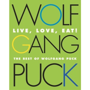 Live, Love, Eat!: The Best of Wolfgang Puck