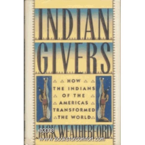 Indian Givers: How the Indians of the Americas Transformed the World