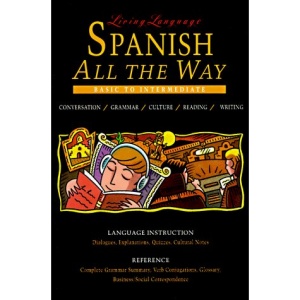 Living Language: Spanish All the Way : Conversation/Grammar/Culture/Reading/Writing (The Living Language Series)