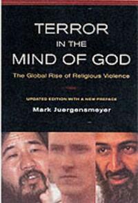 Terror in the Mind of God: The Global Rise of Religious Violence (Comparative Studies in Religion and Society)
