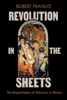 Revolution in the Sheets: The Sexual Politics of Tolerance in Mexico