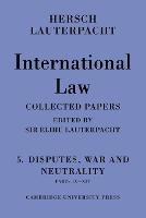 International Law: Volume 5 , Disputes, War and Neutrality, Parts IX-XIV
