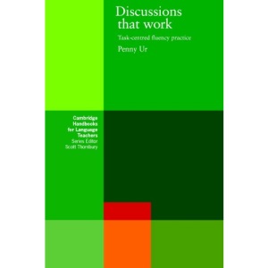 Discussions that Work: Task-centred Fluency Practice (Cambridge Handbooks for Language Teachers)
