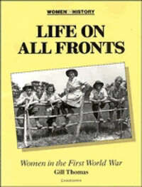 Life on All Fronts: Women in the First World War (Women in History)