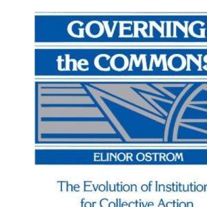 Governing the Commons: The Evolution of Institutions for Collective Action (Political Economy of Institutions and Decisions)