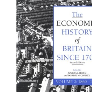 The Economic History of Britain since 1700: Volume 2