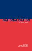 The Political Economy of Nationalisation in Britain, 1920–1950