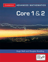 Core 1 and 2 for OCR (Cambridge Advanced Level Mathematics for OCR)