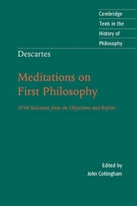 Descartes: Meditations on First Philosophy: With Selections From The Objections And Replies