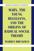 Marx, the Young Hegelians, and the Origins of Radical Social Theory