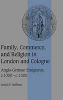 Family, Commerce, and Religion in London and Cologne